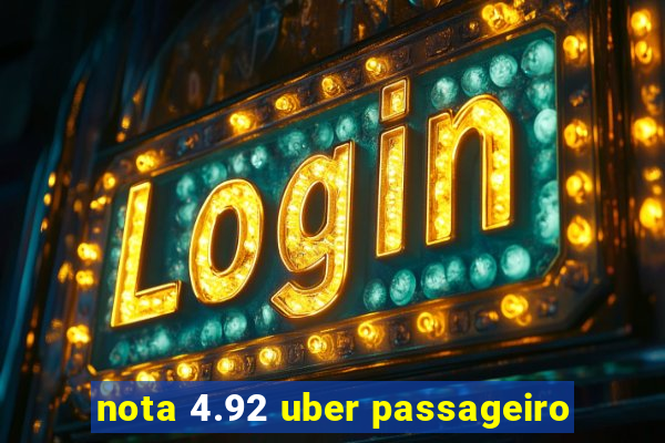 nota 4.92 uber passageiro